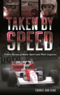 Taken by Speed : Fallen Heroes of Motor Sport and Their Legacies - eBook