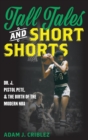 Tall Tales and Short Shorts : Dr. J, Pistol Pete, and the Birth of the Modern NBA - Book