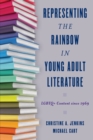 Representing the Rainbow in Young Adult Literature : LGBTQ+ Content since 1969 - eBook