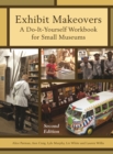 Exhibit Makeovers : A Do-It-Yourself Workbook for Small Museums - Book