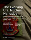 Evolving U.S. Nuclear Narrative : Communicating the Rationale for the Role and Value of U.S. Nuclear Weapons, 1989 to Today - eBook