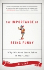 The Importance of Being Funny : Why We Need More Jokes in Our Lives - eBook