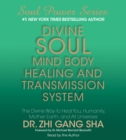 Divine Soul Mind Body Healing and Transmission System : The Divine Way to Heal You, Humanity, Mother Earth, and All Universes - eAudiobook