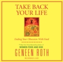 Take Back Your Life : Ending Your Obsession With Food - eAudiobook