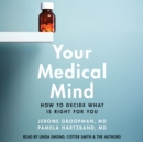 Your Medical Mind : How to Decide What is Right for You - eAudiobook