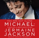 You Are Not Alone : Michael: Through a Brother's Eyes - eAudiobook