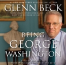 Being George Washington : The Indispensable Man, As You've Never Seen Him - eAudiobook