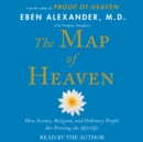 The Map of Heaven : How Science, Religion, and Ordinary People Are Proving the Afterlife - eAudiobook