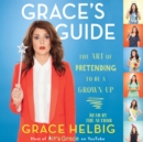 Grace's Guide : The Art of Pretending to Be a Grown-up - eAudiobook