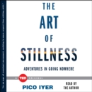 The Art of Stillness : Adventures in Going Nowhere - eAudiobook