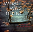 What Was Mine : A Novel - eAudiobook
