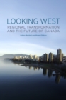 Looking West : Regional Transformation and the Future of Canada - Book