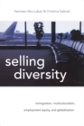 Selling Diversity : Immigration, Multiculturalism, Employment Equity, and Globalization - eBook
