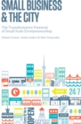 Small Business and the City : The Transformative Potential of Small Scale Entrepreneurship - Book