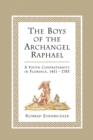The Boys of the Archangel Raphael : A Youth Confraternity in Florence, 1411-1785 - Book