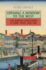 Opening a Window to the West : The Foreign Concession at Kobe, Japan, 1868-1899 - Book
