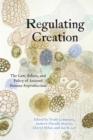 Regulating Creation : The Law, Ethics, and Policy of Assisted Human Reproduction - Book