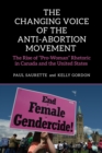 The Changing Voice of the Anti-Abortion Movement : The Rise of "Pro-Woman" Rhetoric in Canada and the United States - Book