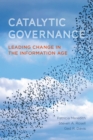 Catalytic Governance : Leading Change in the Information Age - eBook