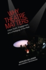 Why Theatre Matters : Urban Youth, Engagement, and a Pedagogy of the Real - eBook