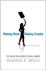 Making Work, Making Trouble : The Social Regulation of Sexual Labour - eBook