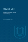 Playing God : Medieval Mysteries on the Modern Stage - Book