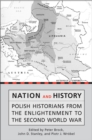 Nation and History : Polish Historians from the Enlightenment to the Second World War - eBook