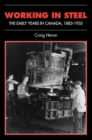 Working in Steel : The Early Years in Canada, 1883-1935 - eBook
