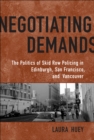 Negotiating Demands : Politics of Skid Row Policing in Edinburgh, San Francisco, and Vancouver - eBook