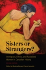Sisters or Strangers? : Immigrant, Ethnic, and Racialized Women in Canadian History, Second Edition - Book