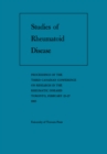 Studies of Rheumatoid Disease : Proceedings of the Third Conference on Research in the Rheumatic Diseases Toronto, February 25-27, 1965 - eBook