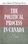 The Political Process in Canada : Essays in Honour of R. MacGregor Dawson - eBook