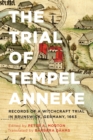 The Trial of Tempel Anneke : Records of a Witchcraft Trial in Brunswick, Germany, 1663 - Book