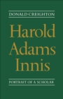 Harold Adams Innis : Portrait of a Scholar - eBook