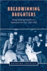 Breadwinning Daughters : Young Working Women in a Depression-Era City, 1929-1939 - Book