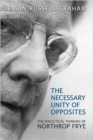 Necessary Unity of Opposites : The Dialectical Thinking of Northrop Frye - Book