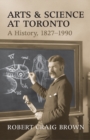 Arts and Science at Toronto : A History, 1827-1990 - Book