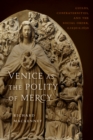 Venice as the Polity of Mercy : Guilds, Confraternities, and the Social Order, c. 1250-c. 1650 - Book