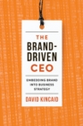 The Brand-Driven CEO : Embedding Brand into Business Strategy - Book