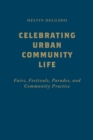 Celebrating Urban Community Life : Fairs, Festivals, Parades, and Community Practice - Book