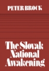 The Slovak National Awakening : An Essay in the Intellectual History of East Central Europe - eBook