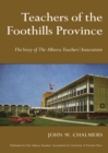 Teachers of the Foothills Province : The Story of The Alberta Teachers' Association - eBook