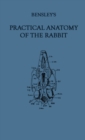 Bensley's Practical Anatomy of the Rabbit : An Elementary Laboratory Text-Book in Mammalian Anatomy (Eighth Edition, Revised and Edited) - eBook