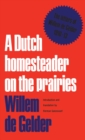 A Dutch Homesteader On The Prairies : The Letters of Wilhelm de Gelder 1910-13 - eBook