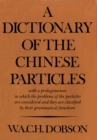 A Dictionary of the Chinese Particles : with a prolegomenon in which the problems of the particles are considered and they are classified by their grammatical functions - eBook