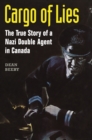 Cargo of Lies : The True Story of a Nazi Double Agent in Canada - eBook