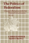 The Politics of Federalism : Ontario's Relations with the Federal Government. 1867-1942 - eBook