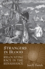 Strangers in Blood : Relocating Race in the Renaissance - eBook