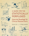 A Guide for the Statistically Perplexed : Selected Readings for Clinical Researchers - eBook
