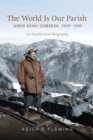 The World is Our Parish : John King Gordon, 1900-1989: An Intellectual Biography - eBook